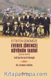 Fetihten Günümüze Everek (Örence) Köyünün Tarihi (1514-2021)