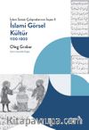 İslami Görsel Kültür 1100-1800 (İslam Sanatı Çalışmalarının İnşası II)
