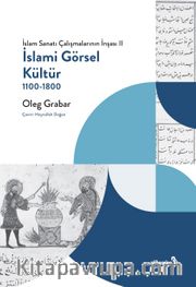 İslami Görsel Kültür 1100-1800 (İslam Sanatı Çalışmalarının İnşası II)