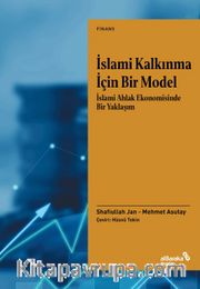 İslami Kalkınma İçin Bir Model <br /> İslami Ahlak Ekonomisinde Bir Yaklaşım