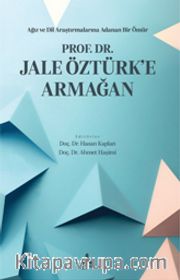Ağız ve Dil Araştırmalarına Adanan Bir Ömür Prof. Dr. Jale Öztürk’e Armağan