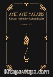 Ayet Ayet Yakarış <br /> Kur'an-ı Kerim'den Süzülen Dualar