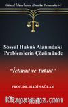 Sosyal Hukuk Alanındaki Problemlerin Çözümünde İçtihad ve Taklid / Güncel İslam/İnsan Hukuku Denemeleri 5