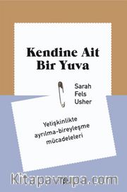 Kendine Ait Bir Yuva <br /> Yetişkinlikte Ayrılma-Bireyleşme Mücadeleleri