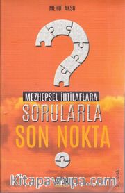 Mezhepsel İhtilaflara Sorularla Son Nokta