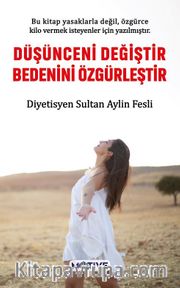 Düşünceni Değiştir Bedenini Özgürleştir