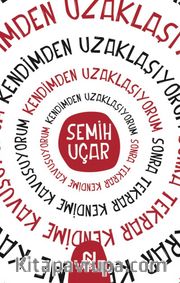 Kendimden Uzaklaşıyorum Sonra Tekrar Kendime Kavuşuyorum