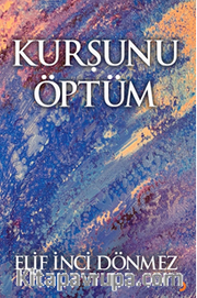 Kurşunu Öptüm
