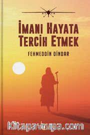 İmanı Hayata Tercih Etmek