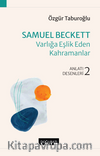Samuel Beckett – Varlığa Eşlik Eden Kahramanlar Anlatı Desenleri - 2