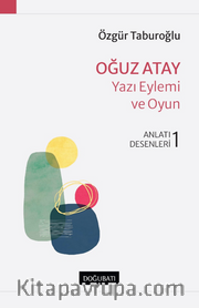 Oğuz Atay – Yazı Eylemi Ve Oyun Anlatı Desenleri - 1