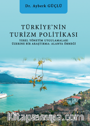 Türkiye’nin Turizm Politikası Yerel Yönetim Uygulamaları Üzerine Bir Araştırma: Alanya
