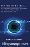 Inverted Retina: Is It A Result Of Indispensable Relationship Between Retinal Pigment Epithelium And Photoreceptor Cells?