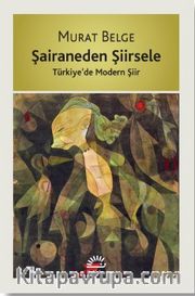 Şairaneden Şiirsele <br /> Türkiye’de Modern Şiir