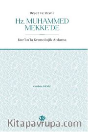 Beşer ve Resul Hz. Muhammed Mekke’de <br /> Kur'an'la Kronolojik Anlama