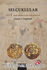 Selçuklular Cilt:1 <br /> Büyük Selçuklu Devleti Tarihi (1040-1157)