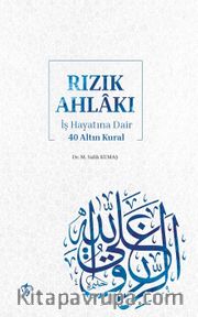 Rızık Ahlakı <br /> İş Hayatına Dair 40 Altın Kural 