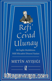 Refi' Cevad Ulunay / Bir İngiliz Muhibbinin Millî Mücadele Dönemi Yazıları