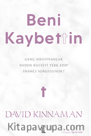 Beni Kaybettin / Genç Hristiyanlar Neden Kiliseyi Terk Edip İnancı Sorguluyor?
