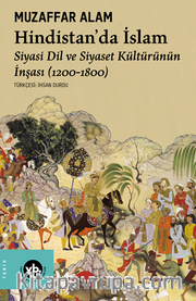 Hindistan’da İslam / Siyaset Dil ve Siyaset Kültürünün İnşası (1200-1800)
