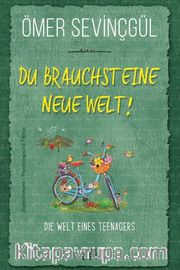 Du Brauchst Eine Neue Welt!