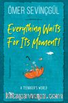 Everything Waits For Its Moment!