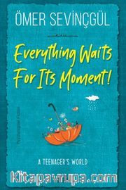 Everything Waits For Its Moment!