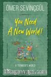 You Need A New World!