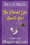 The Eternal Life Awaits You!