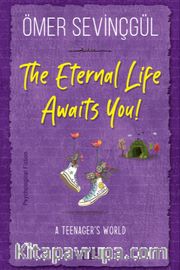 The Eternal Life Awaits You!