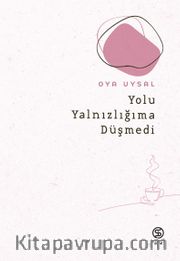 Yolu Yalnızlığıma Düşmedi