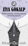 Türkleşmek, İslamlaşmak, Muasırlaşmak