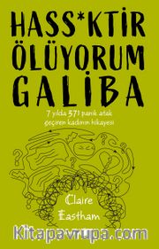 Hass*ktir Ölüyorum Galiba <br /> 7 Yılda 371 Panik Atak Geçiren Kadının Hikayesi