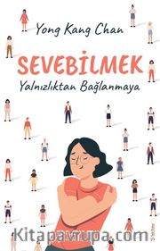 Sevebilmek <br /> Yalnızlıktan Bağlanmaya