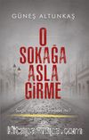O Sokağa Asla Girme