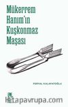 Mükerrem Hanım’ın Kuşkonmaz Maşası