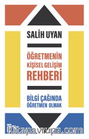 Öğretmenin Kişisel Gelişim Rehberi <br /> Bilgi Çağında Öğretmen Olmak