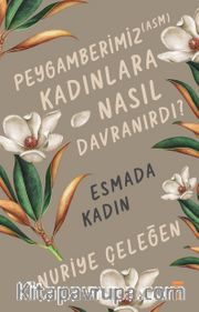 Peygamberimiz (asm) Kadınlara Nasıl Davranırdı? / Esmada Kadın