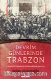 Devrim Günlerinde Trabzon & II. Meşrutiyet, İttihatçılık ve Toplumsal Dönüşüm (1908-1914)