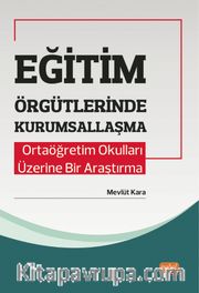 Eğitim Örgütlerinde Kurumsallaşma <br /> Ortaöğretim Okulları Üzerine Bir Araştırma