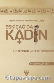 Eskiçağ’da Kadın <br /> Toprak Altında Kadının Sessiz Çığlığı
