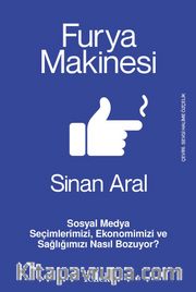 Furya Makinesi: Sosyal Medya Seçimlerimizi, Ekonomimizi ve Sağlığımızı Nasıl Bozuyor?