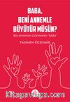 Baba, Beni Annemle Büyütür Müsün ? & Bir Annenin Gözünden Baba
