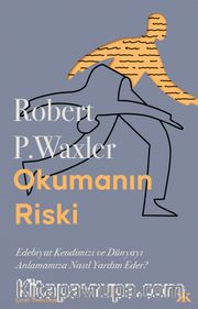 Okumanın Riski: Edebiyat Kendimizi ve Dünyamızı Anlamamıza Nasıl Yardım Eder?