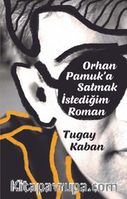 Orhan Pamuk’a Satmak İstediğim Roman