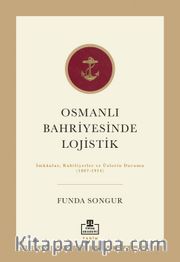 Osmanlı Bahriyesinde Lojistik <br /> İmkanlar, Kabiliyetler ve Üslerin Durumu (1867-1914)