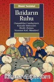 İktidarın Ruhu <br /> Osmanlı’dan Cumhuriyet’e Kişizade İmtiyazları (Beşik Uleması, Siyaseten Katl, Müsadere)