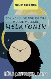 Çok Yönlü ve Çok İşlevli  Mucize Molekül – Melatonin