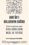 Kur'an'ı Anlamaya Doğru / Fatiha ve Duha-Nas Arası Kısa Surelerin Meal ve Tefsiri