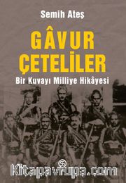 Gavur Çeteliler <br /> Bir Kuvayı Milliye Hikayesi
